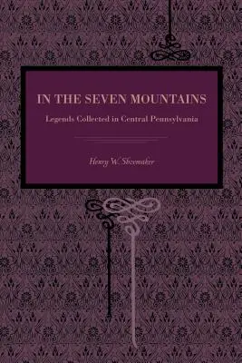 V siedmich horách: Legendy zozbierané v strednej Pennsylvánii - In the Seven Mountains: Legends Collected in Central Pennsylvania