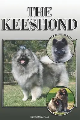 The Keeshond: A Complete and Comprehensive Owners Guide To: A Complete and Comprehensive Owners Guide To: Kúpa, vlastníctvo, zdravie, starostlivosť, výcvik, poslušnosť, porozumenie a - The Keeshond: A Complete and Comprehensive Owners Guide To: Buying, Owning, Health, Grooming, Training, Obedience, Understanding and