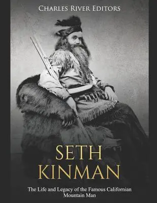 Seth Kinman: Kinman: Život a odkaz slávneho kalifornského horala - Seth Kinman: The Life and Legacy of the Famous Californian Mountain Man