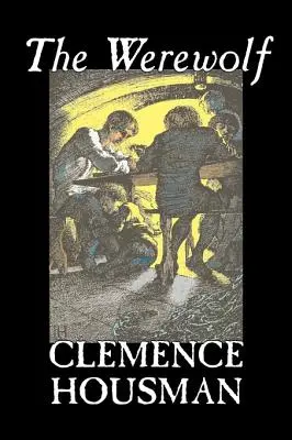 Vlkolak by Clemence Housman, Fantastika, Fantasy, Horor, Mysteriózne a detektívne - The Werewolf by Clemence Housman, Fiction, Fantasy, Horror, Mystery & Detective