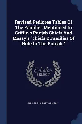 Revidované rodokmeňové tabuľky rodov uvedených v Griffinovej knihe Punjab Chiefs and Massy's Chiefs & Families Of Note In the Punjab.