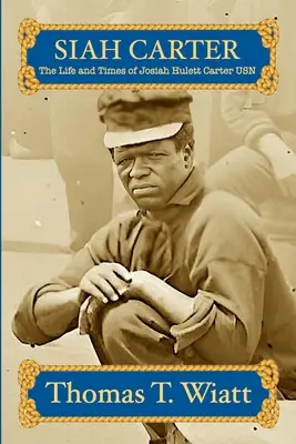 Siah Carter: Život a doba Josiaha Huletta Cartera USN - Siah Carter: The Life and Times of Josiah Hulett Carter USN