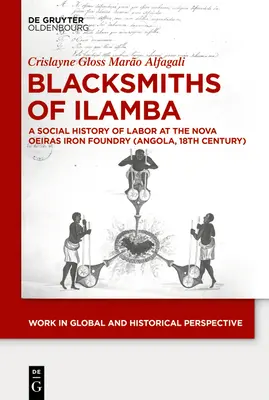 Kováči z Ilamby: (Angola, 18. storočie): Sociálne dejiny práce v železiarni Nova Oeiras (Angola, 18. storočie) - Blacksmiths of Ilamba: A Social History of Labor at the Nova Oeiras Iron Foundry (Angola, 18th Century)