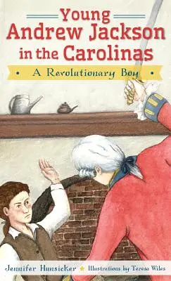 Mladý Andrew Jackson v Karolíne: Revolučný chlapec - Young Andrew Jackson in the Carolinas: A Revolutionary Boy