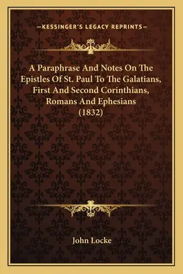Parafráza a poznámky k Listom svätého Pavla Galaťanom, Prvému a Druhému Korinťanom, Rimanom a Efezanom (1832) - A Paraphrase And Notes On The Epistles Of St. Paul To The Galatians, First And Second Corinthians, Romans And Ephesians (1832)