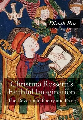 Verná predstavivosť Christiny Rossettiovej: Devocionálna poézia a próza - Christina Rossetti's Faithful Imagination: The Devotional Poetry and Prose