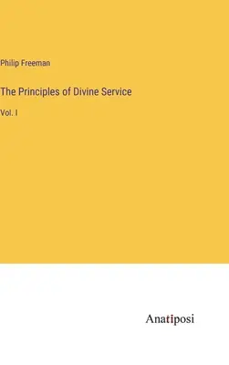 Princípy božskej služby: I. - The Principles of Divine Service: Vol. I