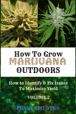 Ako pestovať marihuanu pod holým nebom: Ako identifikovať a odstrániť problémy s cieľom maximalizovať výnos - How to Grow Marijuana Outdoors: How to Identify & Fix Issues To Maximise Yield