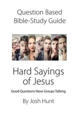 Príručka na štúdium Biblie založená na otázkach -- Ježišove ťažké výroky: Dobré otázky vedú skupiny k rozhovorom. - Question-based Bible Study Guide -- Hard Sayings of Jesus: Good Questions Have Groups Talking