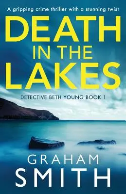 Smrť v jazerách: Strhujúci kriminálny triler s ohromujúcim zvratom - Death in the Lakes: A gripping crime thriller with a stunning twist