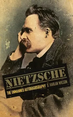 Nietzsche: Nietzscheho dielo Nietzscheho dielo Nietzscheho dielo Nietzscheho dielo - Nietzsche: The Unmanned Autohagiography