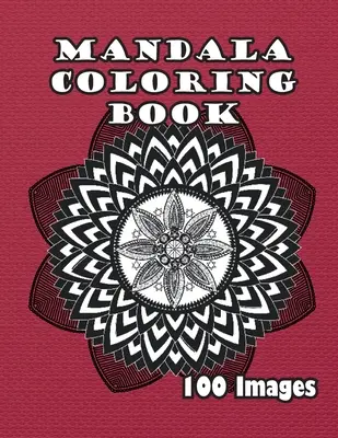 Mandala Coloring Book: 100 obrázkov - Mandala Coloring Book: 100 Images