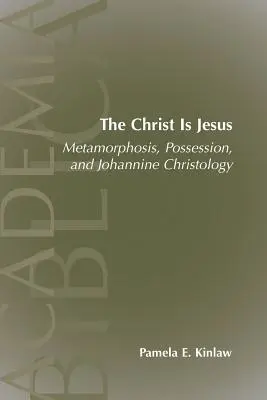 Kristus je Ježiš: Metamorfóza, posadnutosť a jánovská kristológia - The Christ Is Jesus: Metamorphosis, Possessions, and Johannnine Christology
