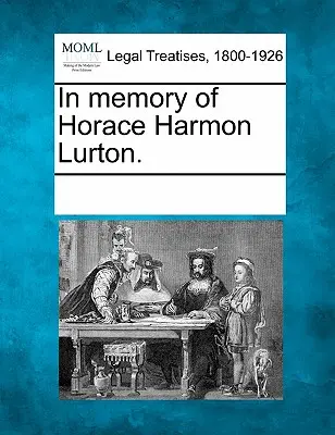 Na pamiatku Horace Harmona Lurtona. - In Memory of Horace Harmon Lurton.