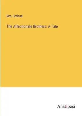 The Affectionate Brothers: A Tale