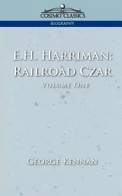 E.H. Harriman: E. Hririman: Železničný cár, 1. diel - E.H. Harriman: Railroad Czar, Vol. 1