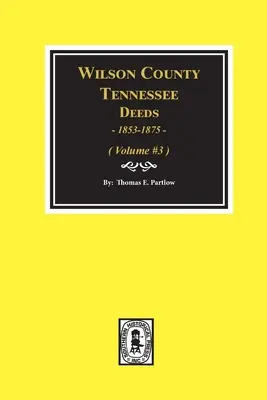 Wilson County, Tennessee Deed Books, 1853-1875: Zväzok č. 3 - Wilson County, Tennessee Deed Books, 1853-1875.: Volume #3