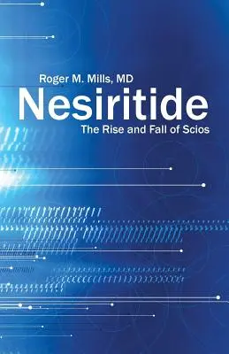 Nesiritide: Vzostup a pád Sciosu - Nesiritide: The Rise and Fall of Scios