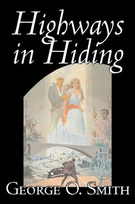 Highways in Hiding by George O. Smith, Science fiction, Dobrodružná, Space Opera - Highways in Hiding by George O. Smith, Science Fiction, Adventure, Space Opera