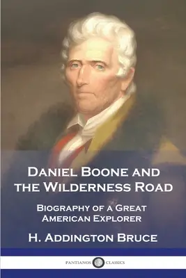 Daniel Boone a cesta divočinou: Životopis veľkého amerického cestovateľa - Daniel Boone and the Wilderness Road: Biography of a Great American Explorer