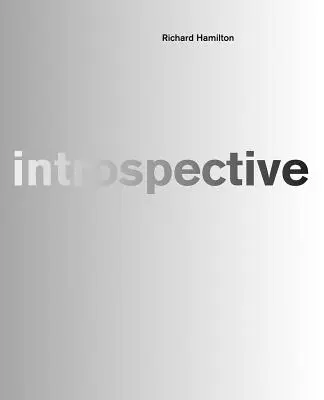 Richard Hamilton: Introspektíva - Richard Hamilton: Introspective