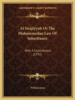Al Sirajiyyah Or Mohammedan Law Of Inheritance (Al Sirajiyyah alebo Mohamedánske dedičské právo): S komentárom (1792) - Al Sirajiyyah Or The Mohammedan Law Of Inheritance: With A Commentary (1792)