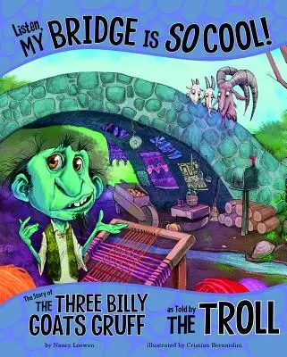 Počúvaj, môj most je taký super! Príbeh o troch kozliatkach, ako ho rozprával troll - Listen, My Bridge Is So Cool!: The Story of the Three Billy Goats Gruff as Told by the Troll