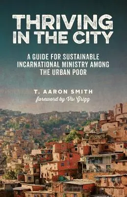 Rozvíjať sa v meste: Príručka pre udržateľnú inkarnačnú službu medzi mestskou chudobou - Thriving in the City: A Guide to Sustainable Incarnational Ministry Among the Urban Poor