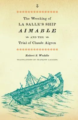 Ztroskotanie La Salleovej lode Aimable a súdny proces s Claudom Aigronom - The Wrecking of La Salle's Ship Aimable and the Trial of Claude Aigron