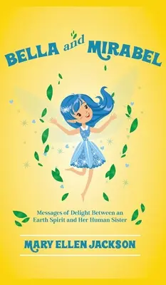 Bella a Mirabel: Posolstvá radosti medzi duchom Zeme a jej ľudskou sestrou - Bella And Mirabel: Messages of Delight Between an Earth Spirit and Her Human Sister