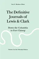 Definitívne denníky Lewisa a Clarka, zväzok 6: Po rieke Columbia do Fort Clatsop - The Definitive Journals of Lewis and Clark, Vol 6: Down the Columbia to Fort Clatsop