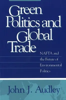 Zelená politika a globálny obchod: NAFTA a budúcnosť environmentálnej politiky - Green Politics and Global Trade: NAFTA and the Future of Environmental Politics