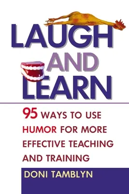 Smej sa a uč sa: 95 spôsobov, ako využiť humor na efektívnejšie vyučovanie a odbornú prípravu - Laugh and Learn: 95 Ways to Use Humor for More Effective Teaching and Training