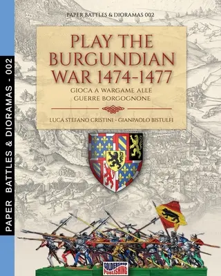 Zahrajte si burgundské vojny 1474-1477: Gioca a wargame alle guerre borgognone - Play the Burgundian Wars 1474-1477: Gioca a wargame alle guerre borgognone