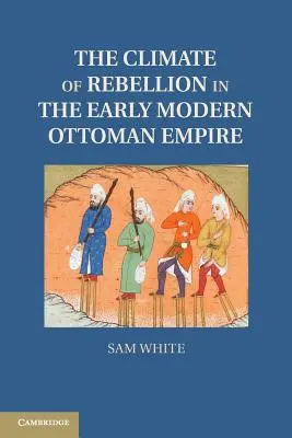 Klíma vzbury v ranom novoveku v Osmanskej ríši - The Climate of Rebellion in the Early Modern Ottoman Empire