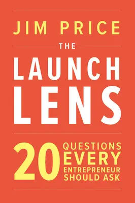 The Launch Lens: 20 otázok, ktoré by si mal položiť každý podnikateľ - The Launch Lens: 20 Questions Every Entrepreneur Should Ask