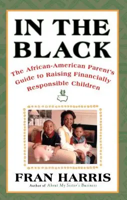 In the Black: Príručka afroamerického rodiča pre výchovu finančne zodpovedných detí - In the Black: The African-American Parent's Guide to Raising Financially Responsible Children