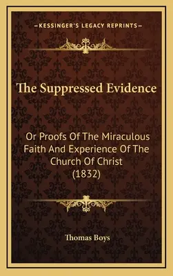 The Suppressed Evidence (Potlačené dôkazy): Dôkazy o zázračnej viere a skúsenosti Kristovej cirkvi (1832) - The Suppressed Evidence: Or Proofs Of The Miraculous Faith And Experience Of The Church Of Christ (1832)