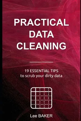 Praktické čistenie údajov: 19 základných tipov na čistenie špinavých údajov - Practical Data Cleaning: 19 Essential Tips to Scrub Your Dirty Data