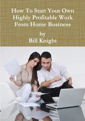 Ako začať s vlastnou vysoko ziskovou prácou z domu - How To Start Your Own Highly Profitable Work From Home Business