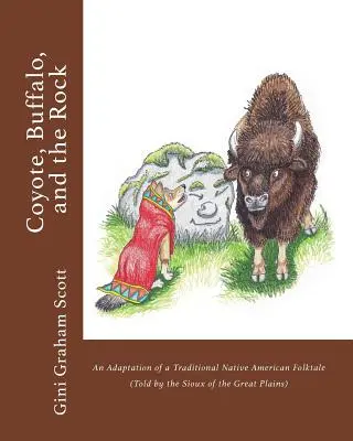Kojot, bizón a skala: Kojot a bizon: adaptácia tradičnej indiánskej ľudovej rozprávky (rozprávanej Siouxmi z Veľkých plání) - Coyote, Buffalo, and the Rock: An Adaptation of a Traditional Native American Folktale (Told by the Sioux of the Great Plains)