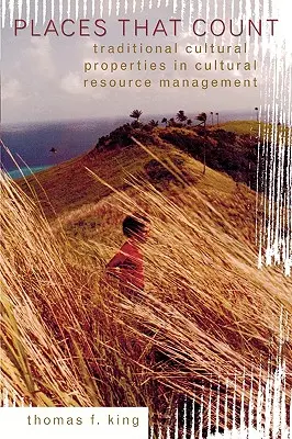 Miesta, ktoré sa počítajú: Tradičné kultúrne pamiatky v manažmente kultúrnych zdrojov - Places That Count: Traditional Cultural Properties in Cultural Resource Management