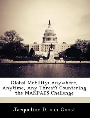 Globálna mobilita: Kdekoľvek, kedykoľvek, akákoľvek hrozba? Ako čeliť výzve Manpadov - Global Mobility: Anywhere, Anytime, Any Threat? Countering the Manpads Challenge