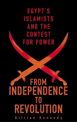 Od nezávislosti k revolúcii: Egyptskí islamisti a boj o moc - From Independence to Revolution: Egypt's Islamists and the Contest for Power