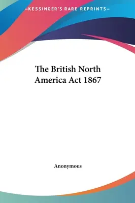 Britský zákon o Severnej Amerike z roku 1867 - The British North America Act 1867