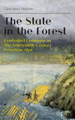 Štát v lese: Štát v Benátskych Alpách: sporné spoločenstvá v 19. storočí - The State in the Forest: Contested Commons in the Nineteenth Century Venetian Alps