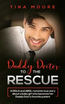Táta doktor na záchranu: Romantický milostný príbeh o dievčatku, ktoré sa stane obľúbeným pacientom svojho otecka Doma: DDLG a ABDL - Daddy Doctor To The Rescue: A DDLG and ABDL romantic love story about a baby girl who becomes her Daddy Dom's favorite patient