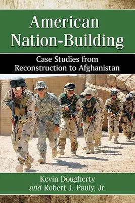 Budovanie amerického národa: Prípadové štúdie od rekonštrukcie po Afganistan - American Nation-Building: Case Studies from Reconstruction to Afghanistan