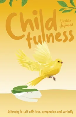 Childfulness: Vráťme sa k sebe s láskou, súcitom a zvedavosťou - Childfulness: Returning to self with love, compassion and curiosity