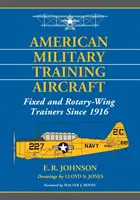 Americké vojenské výcvikové lietadlá: Tréningové lietadlá s pevnými a rotujúcimi krídlami od roku 1916 - American Military Training Aircraft: Fixed and Rotary-Wing Trainers Since 1916